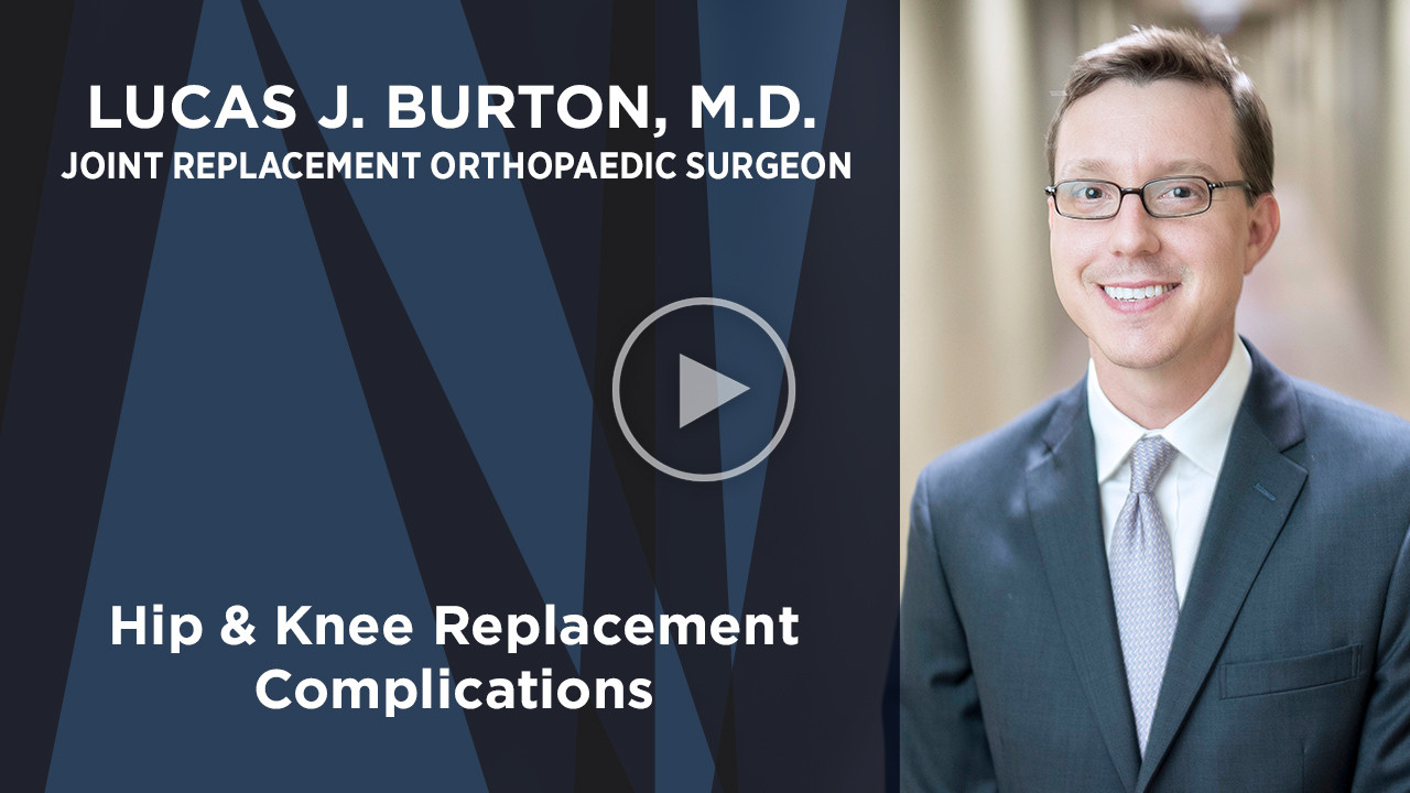 Dr. Lucas J. Burton on Hip Knee Replacement Complications